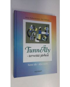Kirjailijan Reijo Ikäheimonen käytetty kirja Tunneäly tervettä järkeä : tunne äly - älyä tunne