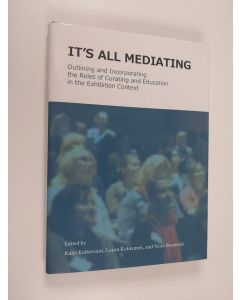 käytetty kirja It's all mediating: outlining and incorporating the roles of curating and education in the exhibition context
