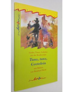 käytetty kirja Tanz, tanz Gretelein : lieder, tänze, gedichte aus der kinderstube (UUDENVEROINEN)