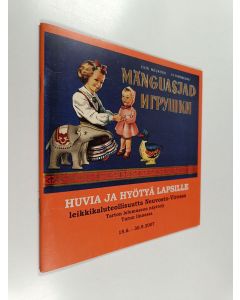 käytetty teos Huvia ja hyötyä lapsille : leikkikaluteollisuutta Neuvosto-Virossa : Tarton lelumuseon näyttely Turun linnassa 15.6.-30.9.2007
