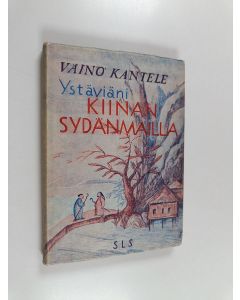 Kirjailijan Väinö Kantele käytetty kirja Ystäviäni Kiinan sydänmailla