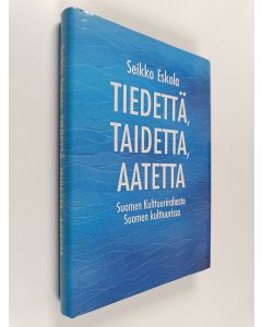 Kirjailijan Seikko Eskola käytetty kirja Tiedettä, taidetta, aatetta : Suomen kulttuurirahasto Suomen kulttuurissa