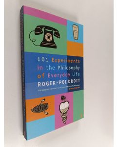 Kirjailijan Roger-Pol Droit käytetty kirja 101 Experiments in the Philosophy of Everyday Life