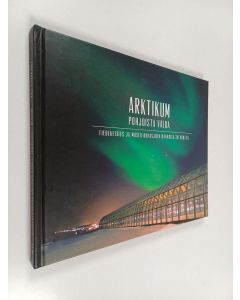 käytetty kirja Arktikum : pohjoista valoa : tiedekeskus ja museo Ounasjoen rannalla 20 vuotta