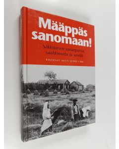 Tekijän Antti Seppä  käytetty kirja Määppäs sanomaan! : Säkkijärven sananparsia, saahkunoita ja sanoja