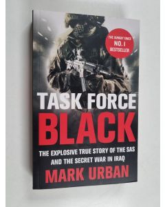 Kirjailijan Mark Urban käytetty kirja Task Force Black - The Explosive True Story of the SAS and the Secret War in Iraq