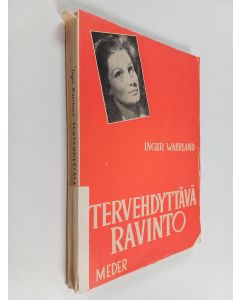 Kirjailijan Inger Waerland käytetty kirja Tervehdyttävä ravinto : "Mitä syöt - sitä olet" 1. osa