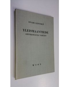 Kirjailijan Iivari Leiviskä käytetty kirja Yleismaantiede : oppikouluja varten