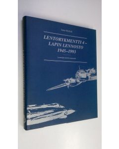 Kirjailijan Ismo Myllylä käytetty kirja Lentorykmentti 4 - Lapin lennosto 1945-1993 : Luonetjärveltä Rovaniemelle
