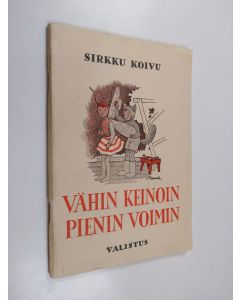 Kirjailijan Sirkku Koivu käytetty teos Vähin keinoin - pienin voimin