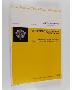 Kirjailijan Antti Juhani Haahti käytetty kirja Entrepreneurs' strategic orientation : modeling strategic behavior in small industrial owner-managed firms