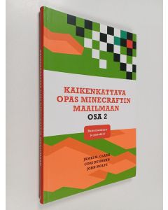 Kirjailijan James H. Clark käytetty kirja Kaikenkattava opas Minecraftin maailmaan, Osa 2 - Rakentaminen ja punakivi - Rakentaminen ja punakivi