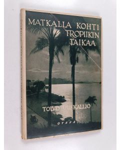 Kirjailijan Toivo Uuskallio käytetty kirja Matkalla kohti tropiikin taikaa