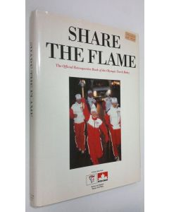 käytetty kirja Share the Flame : the official retrospective book of the Olympic torch relay