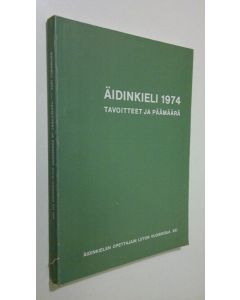 käytetty kirja Äidinkielen opettajain liiton vuosikirja XXI : Äidinkieli 1974 - tavoitteet ja päämäärä