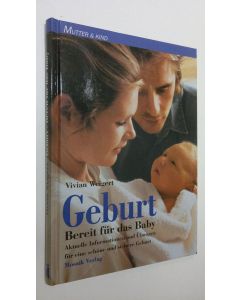 Kirjailijan Vivian Weigert käytetty kirja Geburt - Bereit fur das Baby : Aktuelle Informationen und Ubungen fur eine schöne und sichere Geburt (UUDENVEROINEN)