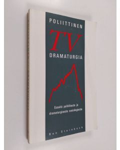 Kirjailijan Dan Steinbock käytetty kirja Poliittinen TV-dramaturgia : esseitä politiikasta ja dramaturgisesta sosiologiasta