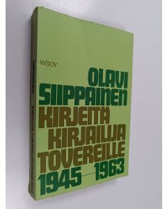 Kirjailijan Olavi Siippainen käytetty kirja Kirjeitä kirjailijatovereille vuosilta 1945-1963