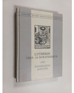 Kirjailijan Martti Luther käytetty kirja Lutherin Vähä- ja Isokatekismus sekä Schmalkaldenin opinkohdat