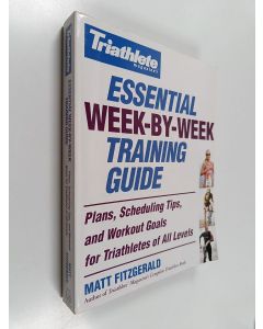 Kirjailijan Matt Fitzgerald käytetty kirja Triathlete Magazine's Essential Week-by-Week Training Guide - Plans, Scheduling Tips, and Workout Goals for Triathletes of All Levels