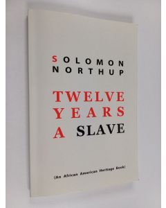 Kirjailijan Solomon Northup käytetty kirja Twelve years a slave : narrative of solomon northup, a citizen of new york, kidnapped in washington city in 1841, and rescued in 1853, from a cotton plantation near the red river, in louisiana