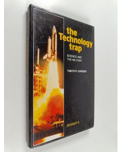 Kirjailijan Timothy Garden käytetty kirja The technology trap : science and the military