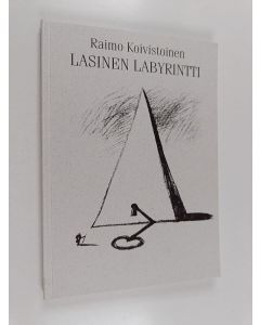 Kirjailijan Raimo Koivistoinen käytetty kirja Lasinen labyrintti