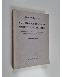 Kirjailijan Seikko Eskola käytetty kirja Suomen kysymys ja Ruotsin mielipide : ensimmäisen maailmansodan puhkeamisesta Venäjän maaliskuun vallankumoukseen