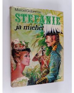 Kirjailijan Marcel Gobineau käytetty kirja Stefanie ja miehet