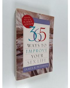 Kirjailijan James R. Petersen käytetty kirja 365 Ways to Improve Your Sex Life : From the Files of the Playboy Advisor