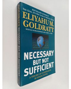 Kirjailijan Eliyahu M. Goldratt & Eli Schragenheim ym. käytetty kirja Necessary But Not Sufficient - A Theory of Constraints Business Novel