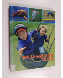 Kirjailijan Tuire Autio käytetty kirja Ohjaamisen taito : liikunta tukemassa lapsen ja nuoren kasvua