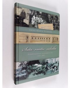 Kirjailijan Anna-Maria Vilkuna käytetty kirja Sata vuotta sielulla : Hämeenlinnan sisälähetys ry 1907-2007