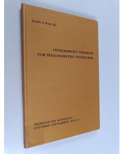 Kirjailijan Ralph P.Jr. Boas käytetty kirja Integrability Theorems for Trigonometric Transforms