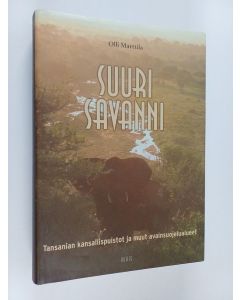 Kirjailijan Olli Marttila käytetty kirja Suuri savanni : Tansanian kansallispuistot ja muut avainsuojelualueet