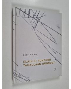 Kirjailijan Lauri Rikala käytetty kirja Eläin ei pukeudu tahallaan huonosti