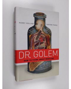 Kirjailijan H. M. Collins käytetty kirja Dr. Golem : how to think about medicine