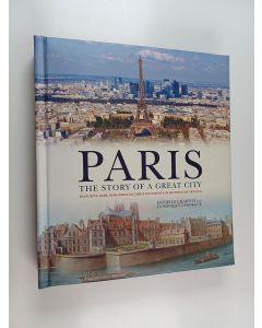 Kirjailijan Danièle Chadych & Dominique Leborgne käytetty kirja Paris : The Story of a Great City