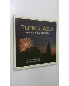 Kirjailijan Pentti A. Saarinen käytetty kirja Turku = Åbo : Aboa vetus et nova