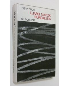 Kirjailijan Dery Tibor käytetty kirja Ujabb napok hordaleka : uj sorozat