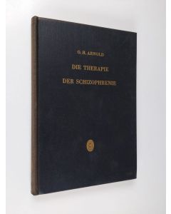Kirjailijan O. H. Arnold käytetty kirja Die Therapie der Schizophrenie : Studien und Ergebnisse einer planmässigen Ganzheitsbehandlung