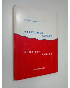 Kirjailijan M. J. Kaltio käytetty kirja Valkoinen vapaus - punaiset varjot : Lenin ja kumpp suomalaisin silmin