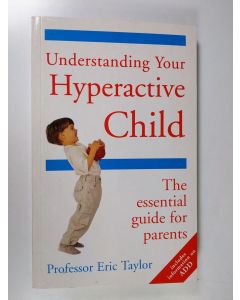 Kirjailijan Eric Taylor käytetty kirja Understanding Your Hyperactive Child - The Essential Guide for Parents