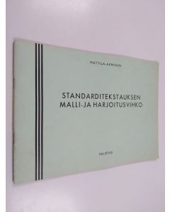 Kirjailijan Pentti Mattila käytetty teos Standarditekstauksen malli- ja harjoitusvihko