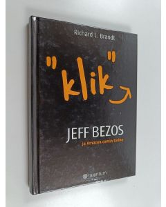 Kirjailijan Richard L. Brandt käytetty kirja Klik : Jeff Bezos ja Amazoncomin tarina