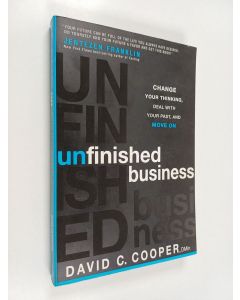 Kirjailijan David C. Cooper käytetty kirja Unfinished Business : Change Your Thinking, Deal with Your Past, and Move On