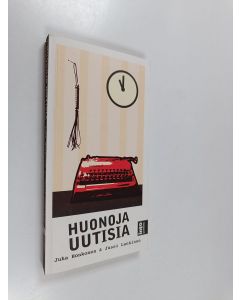 Kirjailijan Juha Honkonen käytetty kirja Huonoja uutisia : näin mediatalot pilaavat journalismin