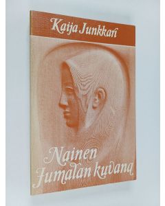 Kirjailijan Kaija Junkkari käytetty kirja Nainen Jumalan kuvana