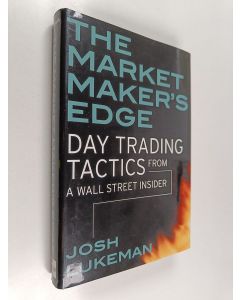 Kirjailijan Josh Lukeman käytetty kirja The Market Maker's Edge - Day Trading Tactics from a Wall Street Insider