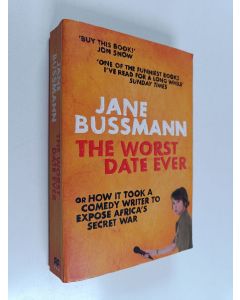 Kirjailijan Jane Bussmann käytetty kirja The Worst Date Ever : or How it Took a Comedy Writer to Expose Africa's Secret War